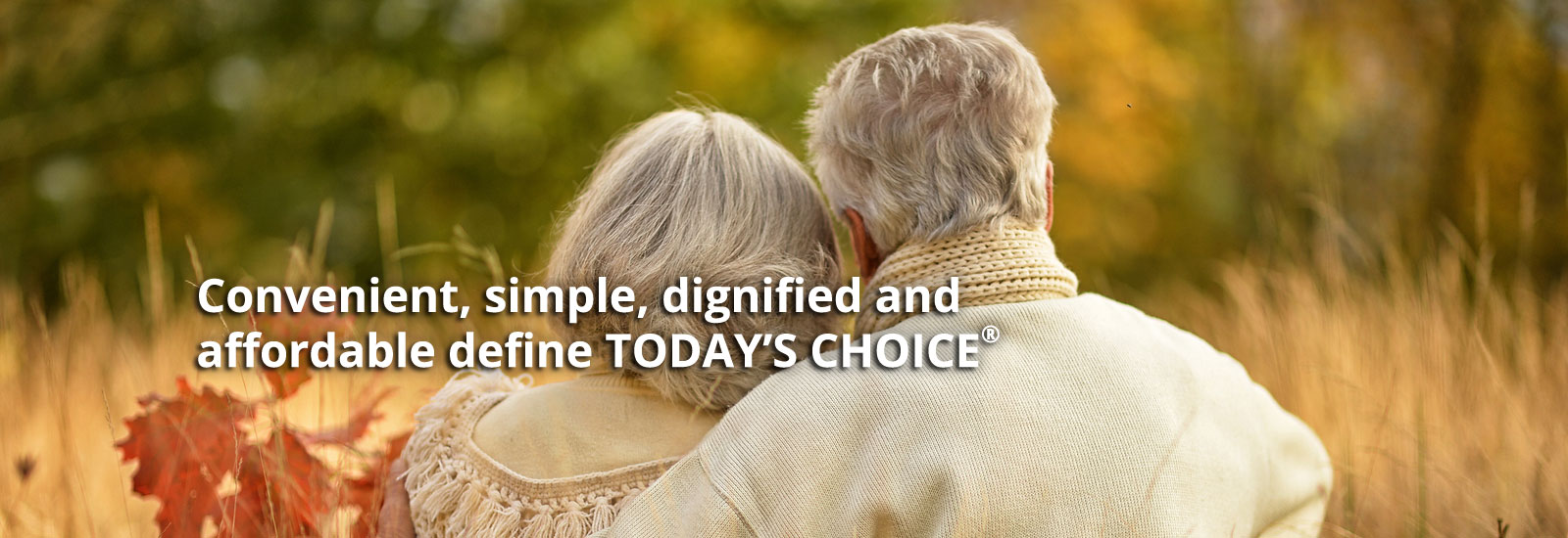 Convenient, simple, dignified and affordable define Today's Choice
