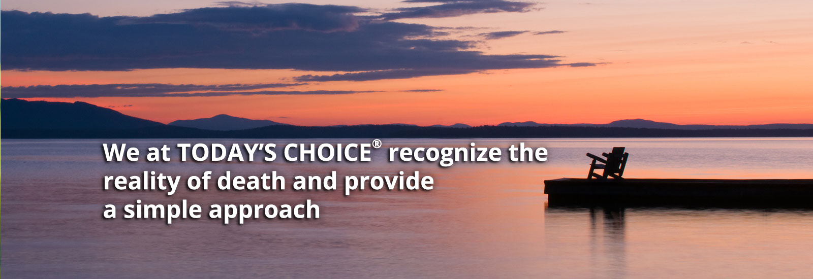 We at Today's Choice recognize the reality of death and provide a simple approach to cremation